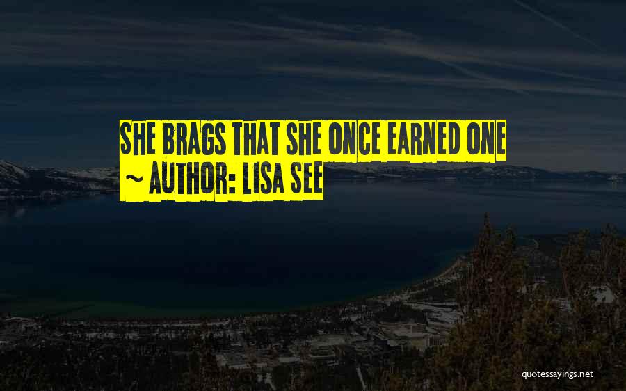 Lisa See Quotes: She Brags That She Once Earned One