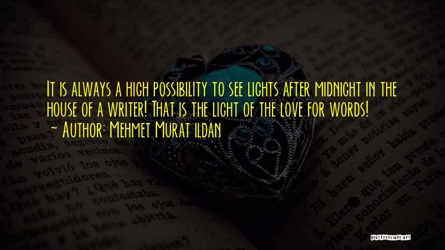 Mehmet Murat Ildan Quotes: It Is Always A High Possibility To See Lights After Midnight In The House Of A Writer! That Is The
