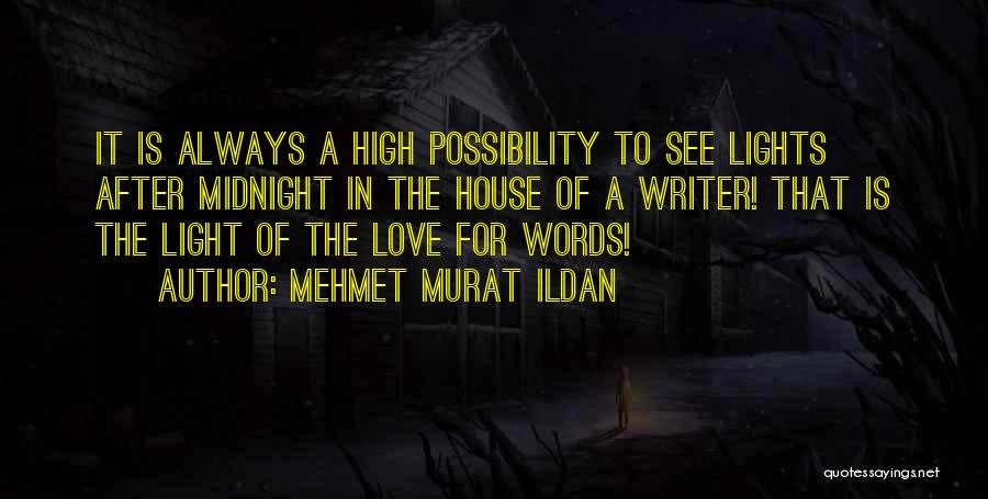 Mehmet Murat Ildan Quotes: It Is Always A High Possibility To See Lights After Midnight In The House Of A Writer! That Is The