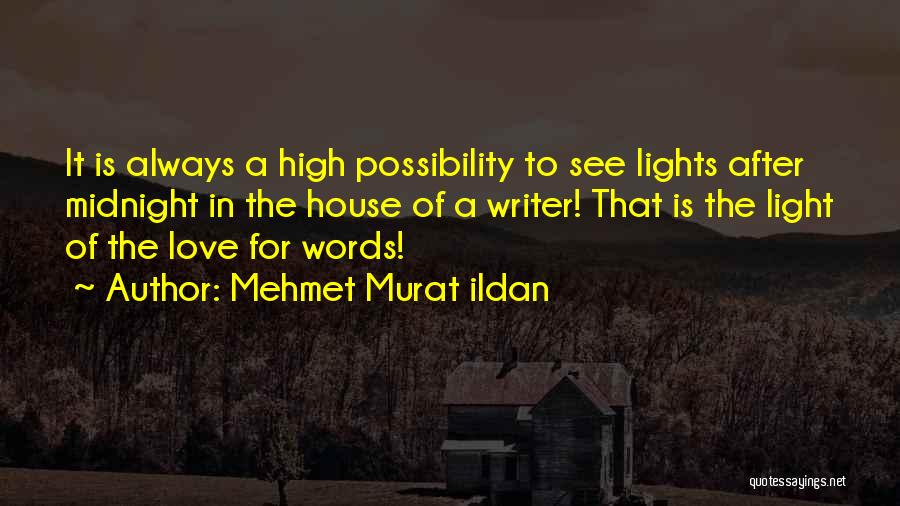 Mehmet Murat Ildan Quotes: It Is Always A High Possibility To See Lights After Midnight In The House Of A Writer! That Is The
