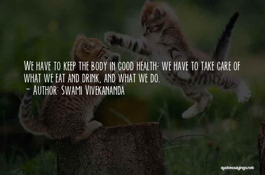 Swami Vivekananda Quotes: We Have To Keep The Body In Good Health; We Have To Take Care Of What We Eat And Drink,