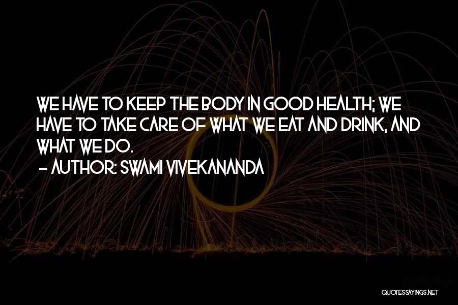Swami Vivekananda Quotes: We Have To Keep The Body In Good Health; We Have To Take Care Of What We Eat And Drink,