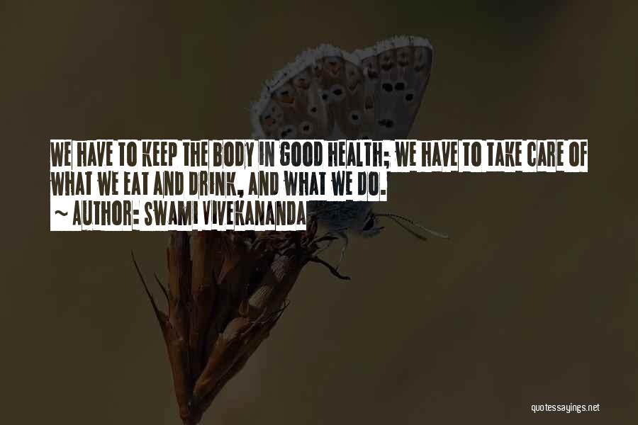 Swami Vivekananda Quotes: We Have To Keep The Body In Good Health; We Have To Take Care Of What We Eat And Drink,