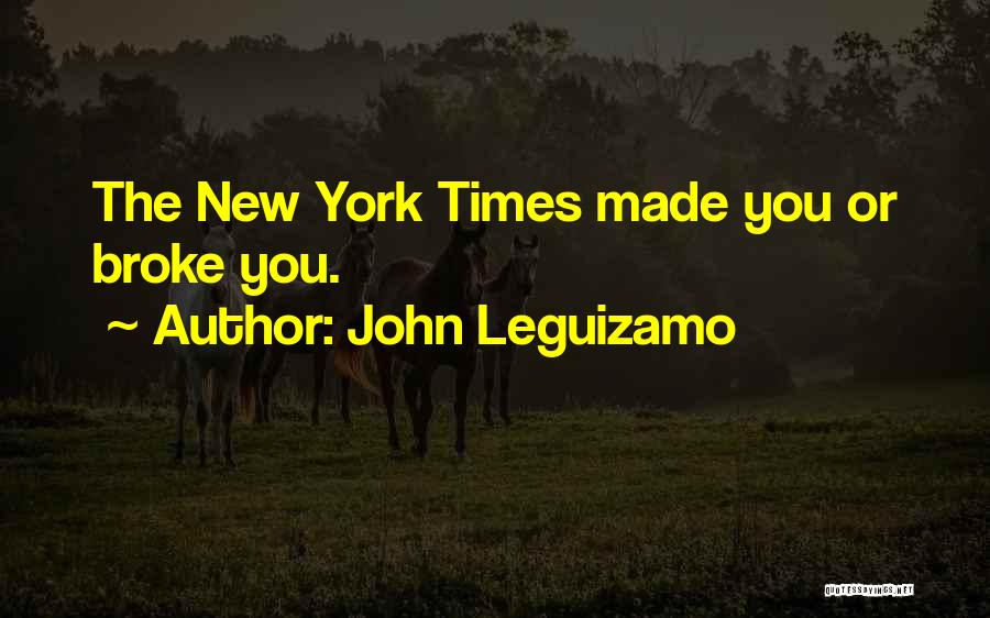 John Leguizamo Quotes: The New York Times Made You Or Broke You.