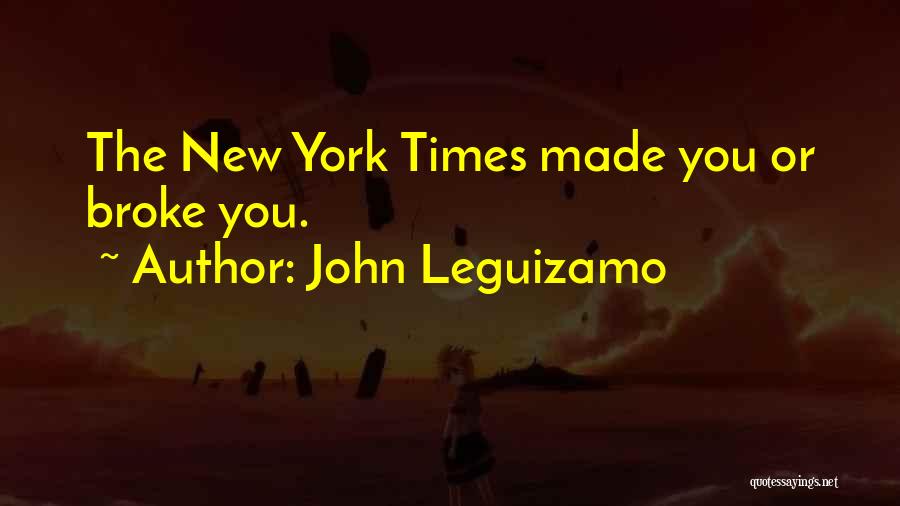 John Leguizamo Quotes: The New York Times Made You Or Broke You.