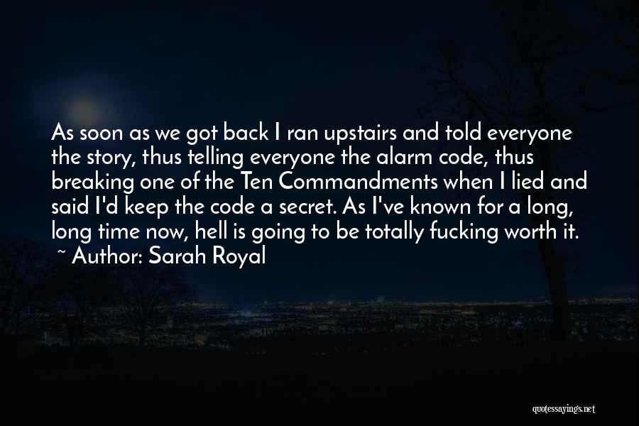 Sarah Royal Quotes: As Soon As We Got Back I Ran Upstairs And Told Everyone The Story, Thus Telling Everyone The Alarm Code,