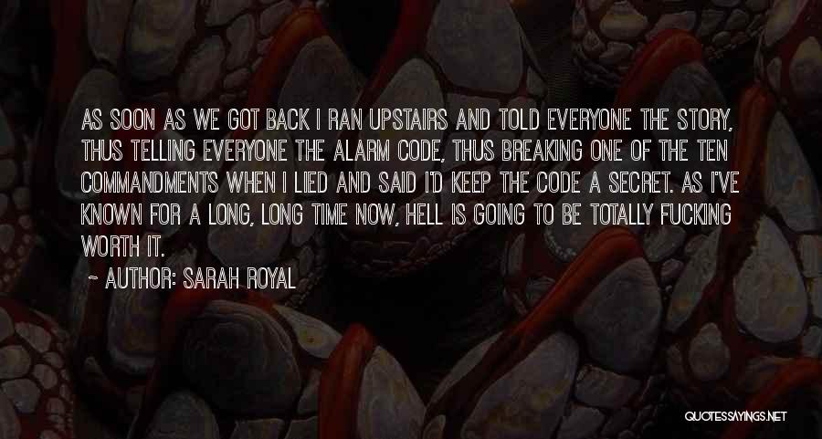 Sarah Royal Quotes: As Soon As We Got Back I Ran Upstairs And Told Everyone The Story, Thus Telling Everyone The Alarm Code,