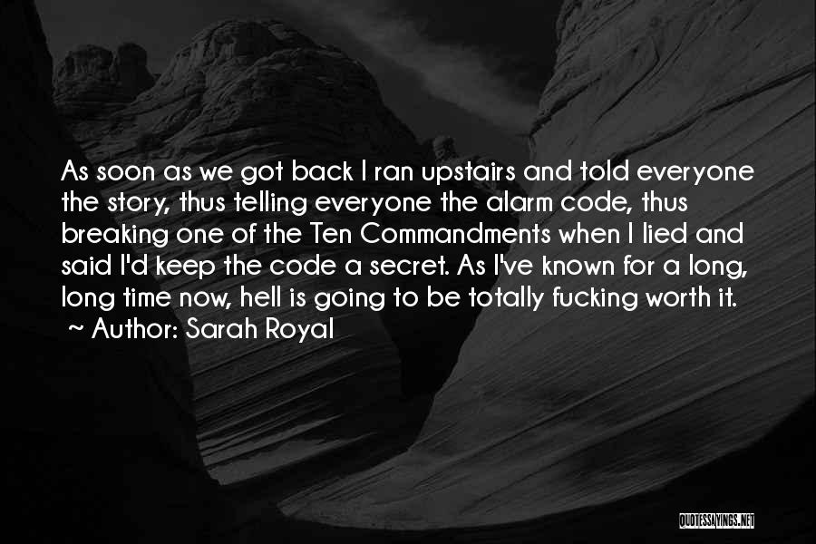 Sarah Royal Quotes: As Soon As We Got Back I Ran Upstairs And Told Everyone The Story, Thus Telling Everyone The Alarm Code,