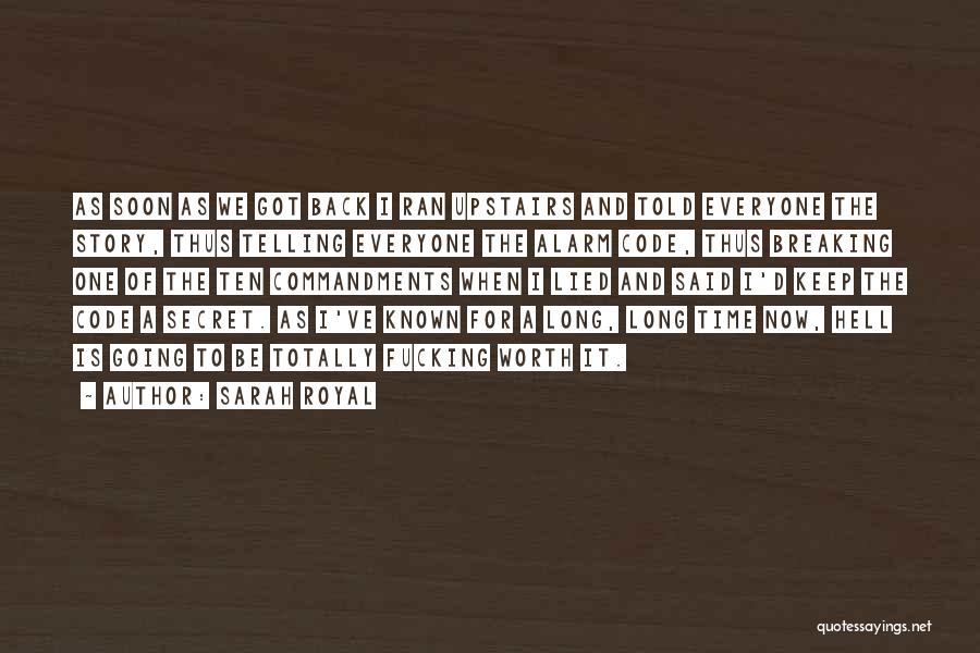 Sarah Royal Quotes: As Soon As We Got Back I Ran Upstairs And Told Everyone The Story, Thus Telling Everyone The Alarm Code,