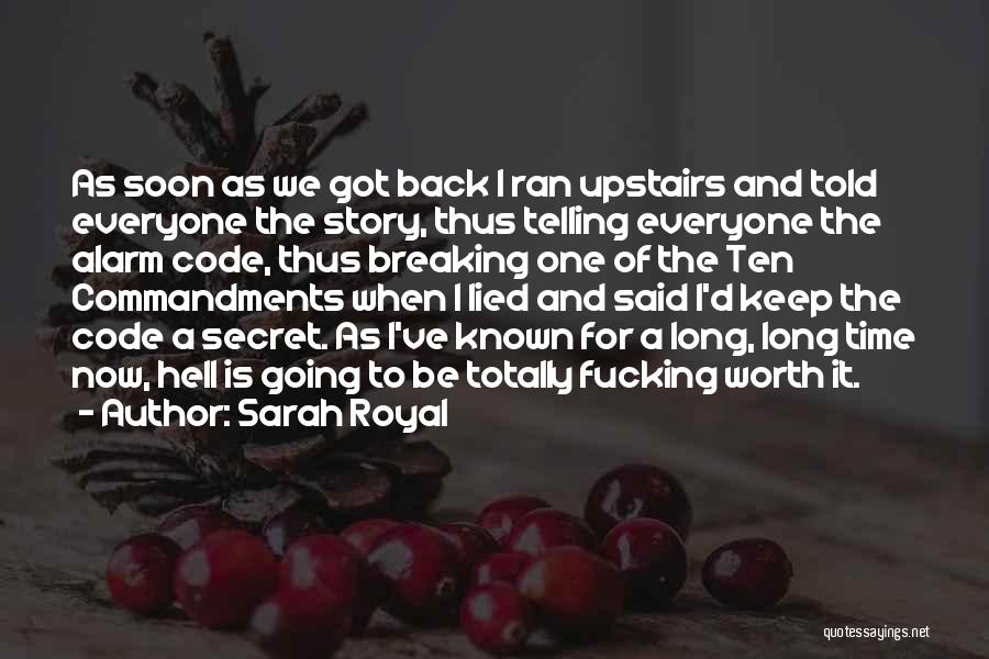 Sarah Royal Quotes: As Soon As We Got Back I Ran Upstairs And Told Everyone The Story, Thus Telling Everyone The Alarm Code,