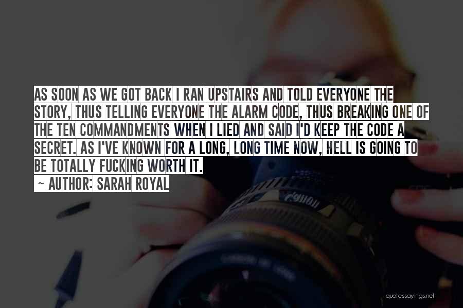 Sarah Royal Quotes: As Soon As We Got Back I Ran Upstairs And Told Everyone The Story, Thus Telling Everyone The Alarm Code,