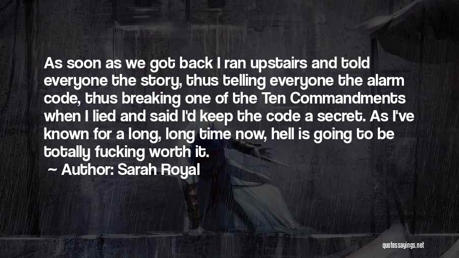 Sarah Royal Quotes: As Soon As We Got Back I Ran Upstairs And Told Everyone The Story, Thus Telling Everyone The Alarm Code,