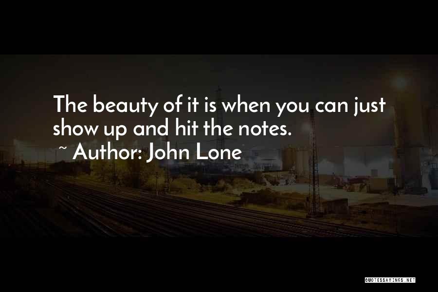 John Lone Quotes: The Beauty Of It Is When You Can Just Show Up And Hit The Notes.