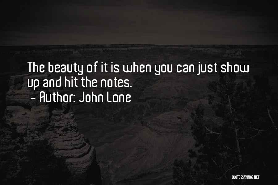 John Lone Quotes: The Beauty Of It Is When You Can Just Show Up And Hit The Notes.