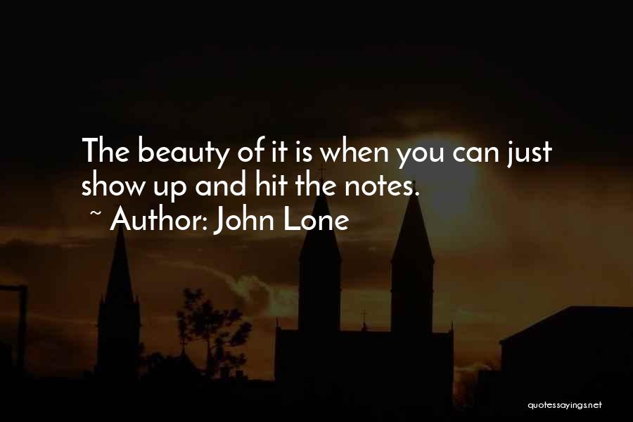 John Lone Quotes: The Beauty Of It Is When You Can Just Show Up And Hit The Notes.