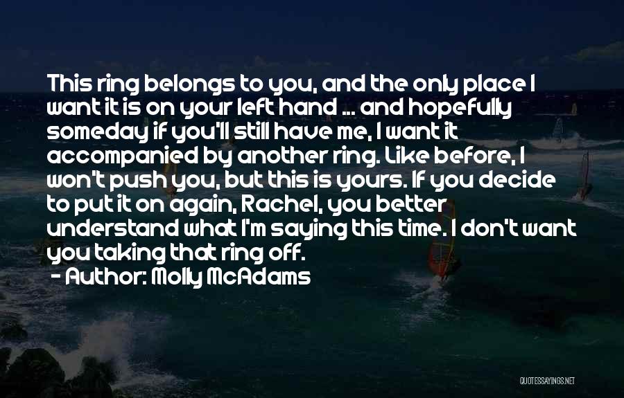 Molly McAdams Quotes: This Ring Belongs To You, And The Only Place I Want It Is On Your Left Hand ... And Hopefully