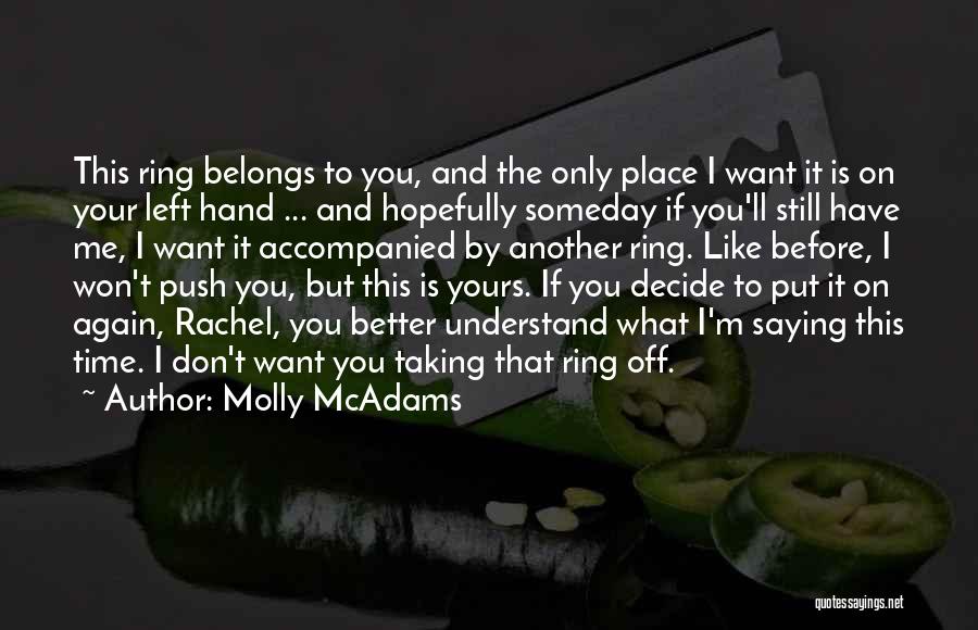 Molly McAdams Quotes: This Ring Belongs To You, And The Only Place I Want It Is On Your Left Hand ... And Hopefully