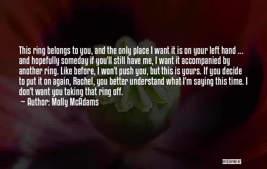 Molly McAdams Quotes: This Ring Belongs To You, And The Only Place I Want It Is On Your Left Hand ... And Hopefully