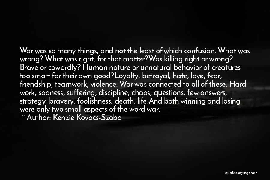 Kenzie Kovacs-Szabo Quotes: War Was So Many Things, And Not The Least Of Which Confusion. What Was Wrong? What Was Right, For That