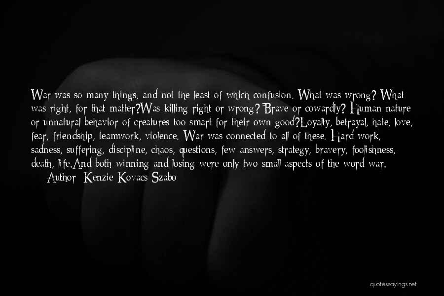 Kenzie Kovacs-Szabo Quotes: War Was So Many Things, And Not The Least Of Which Confusion. What Was Wrong? What Was Right, For That