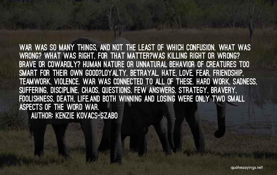 Kenzie Kovacs-Szabo Quotes: War Was So Many Things, And Not The Least Of Which Confusion. What Was Wrong? What Was Right, For That