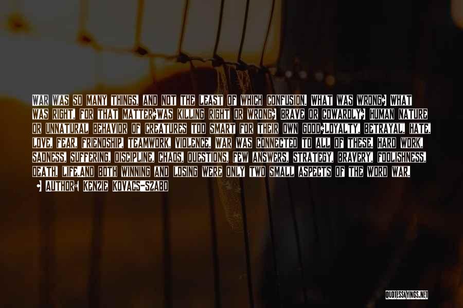Kenzie Kovacs-Szabo Quotes: War Was So Many Things, And Not The Least Of Which Confusion. What Was Wrong? What Was Right, For That