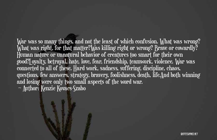 Kenzie Kovacs-Szabo Quotes: War Was So Many Things, And Not The Least Of Which Confusion. What Was Wrong? What Was Right, For That