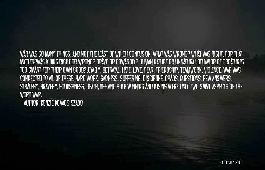 Kenzie Kovacs-Szabo Quotes: War Was So Many Things, And Not The Least Of Which Confusion. What Was Wrong? What Was Right, For That