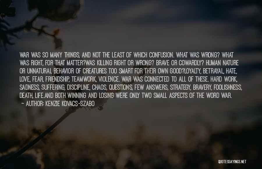 Kenzie Kovacs-Szabo Quotes: War Was So Many Things, And Not The Least Of Which Confusion. What Was Wrong? What Was Right, For That