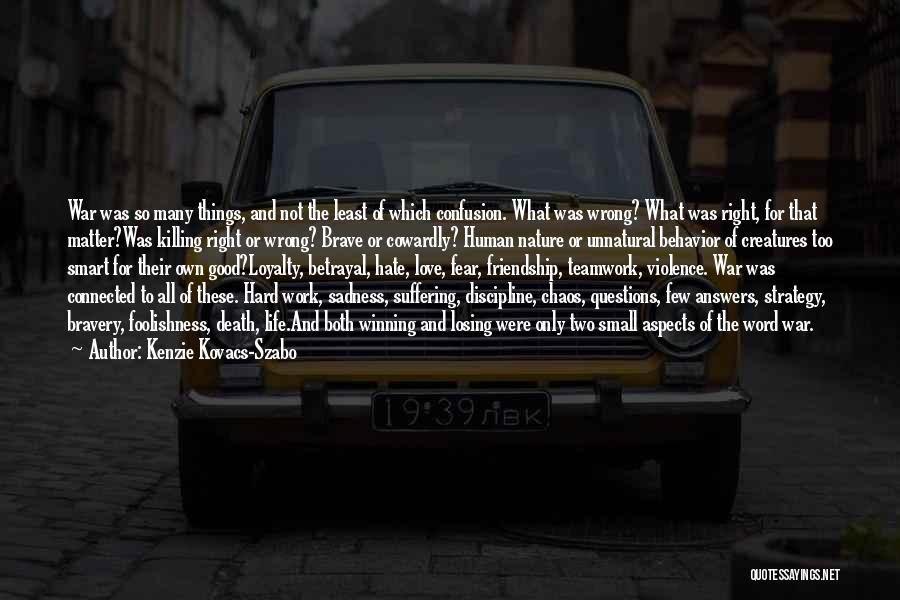 Kenzie Kovacs-Szabo Quotes: War Was So Many Things, And Not The Least Of Which Confusion. What Was Wrong? What Was Right, For That