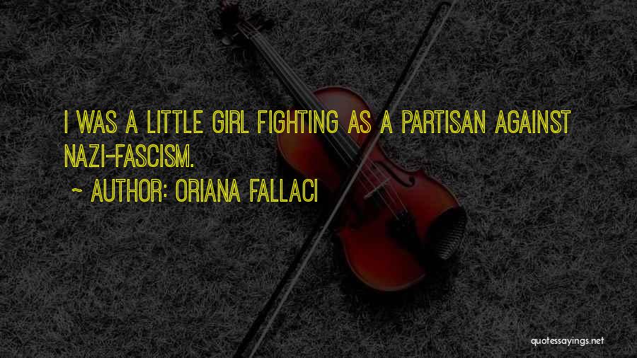 Oriana Fallaci Quotes: I Was A Little Girl Fighting As A Partisan Against Nazi-fascism.