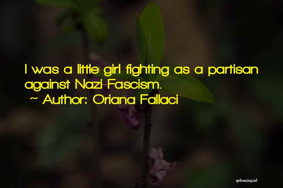 Oriana Fallaci Quotes: I Was A Little Girl Fighting As A Partisan Against Nazi-fascism.