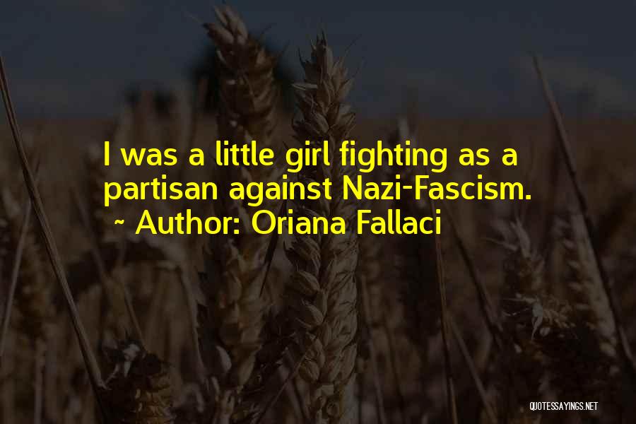 Oriana Fallaci Quotes: I Was A Little Girl Fighting As A Partisan Against Nazi-fascism.