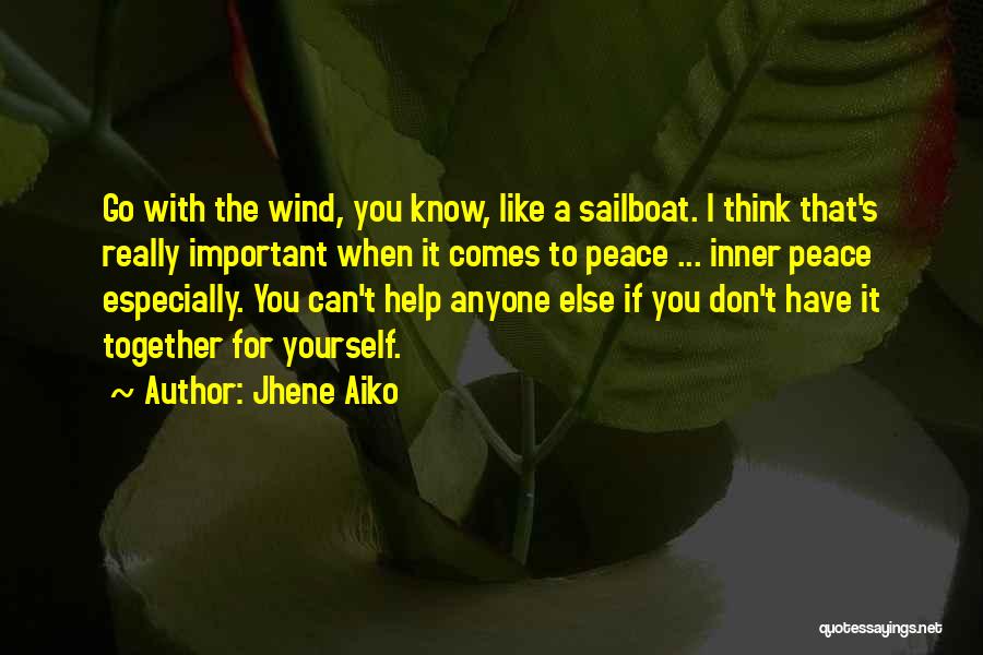 Jhene Aiko Quotes: Go With The Wind, You Know, Like A Sailboat. I Think That's Really Important When It Comes To Peace ...