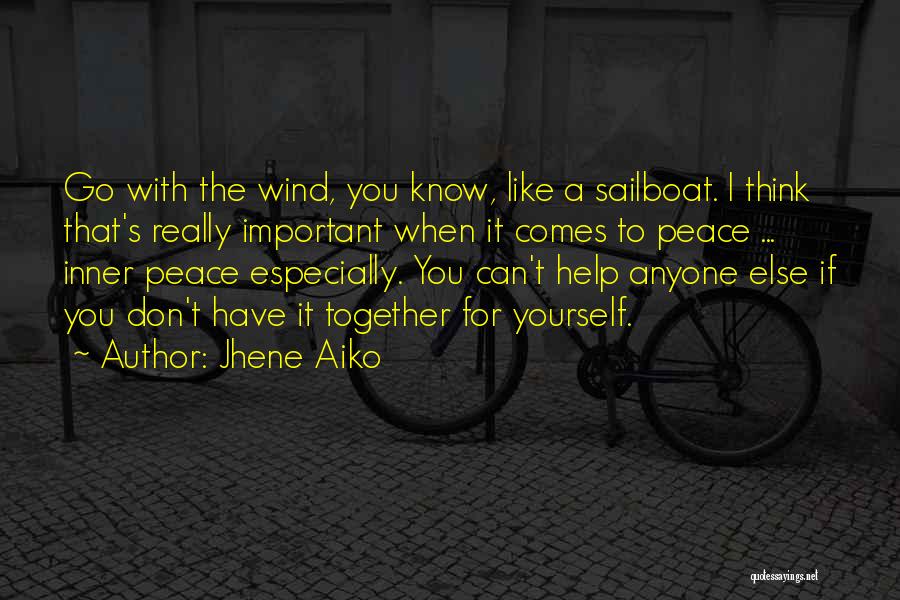 Jhene Aiko Quotes: Go With The Wind, You Know, Like A Sailboat. I Think That's Really Important When It Comes To Peace ...