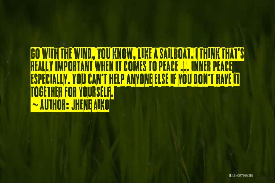 Jhene Aiko Quotes: Go With The Wind, You Know, Like A Sailboat. I Think That's Really Important When It Comes To Peace ...