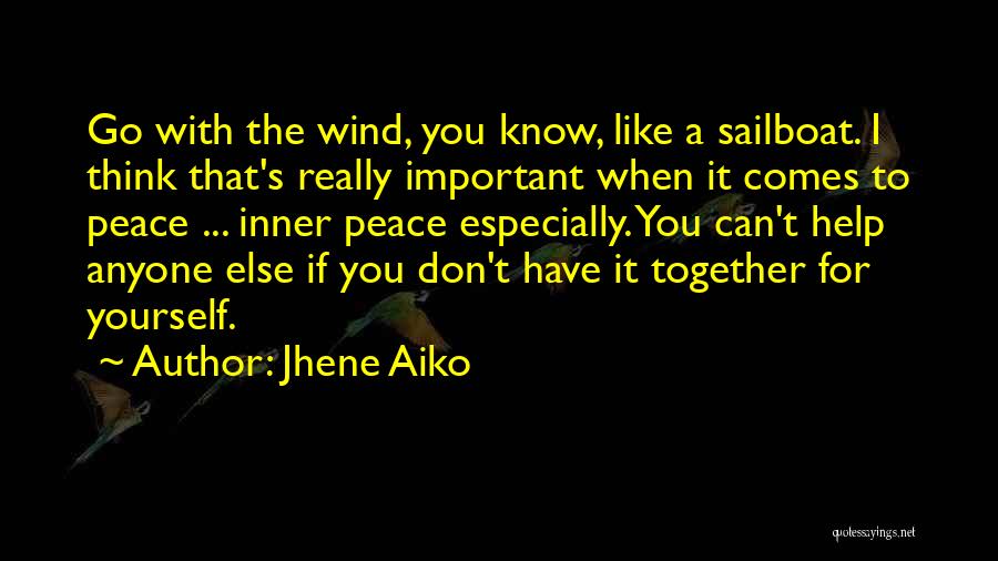 Jhene Aiko Quotes: Go With The Wind, You Know, Like A Sailboat. I Think That's Really Important When It Comes To Peace ...