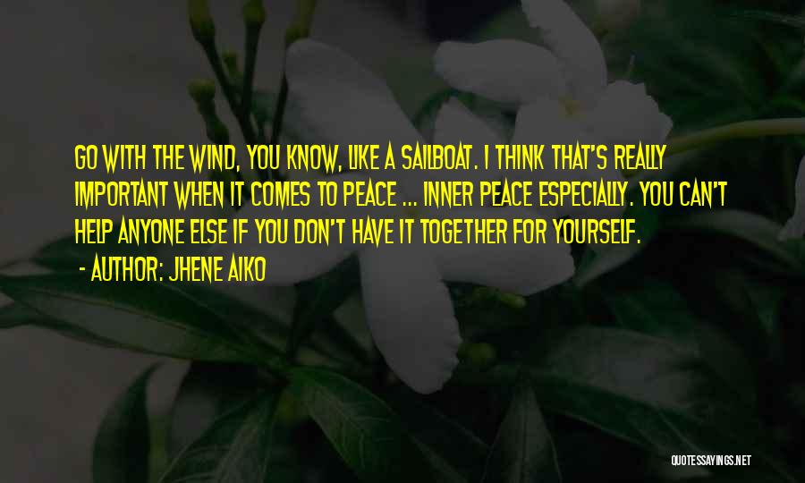 Jhene Aiko Quotes: Go With The Wind, You Know, Like A Sailboat. I Think That's Really Important When It Comes To Peace ...