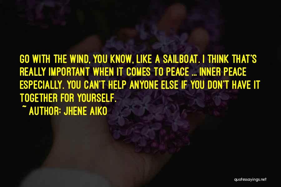 Jhene Aiko Quotes: Go With The Wind, You Know, Like A Sailboat. I Think That's Really Important When It Comes To Peace ...