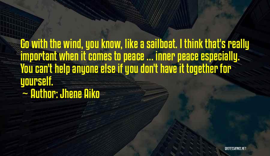 Jhene Aiko Quotes: Go With The Wind, You Know, Like A Sailboat. I Think That's Really Important When It Comes To Peace ...