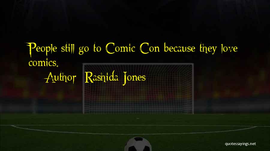 Rashida Jones Quotes: People Still Go To Comic-con Because They Love Comics.