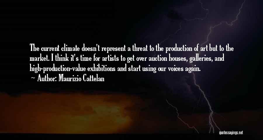 Maurizio Cattelan Quotes: The Current Climate Doesn't Represent A Threat To The Production Of Art But To The Market. I Think It's Time