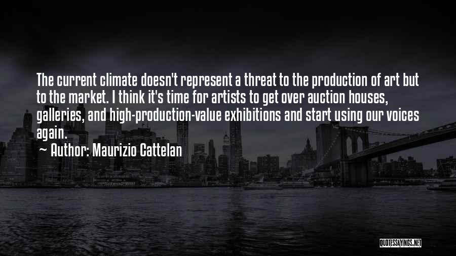 Maurizio Cattelan Quotes: The Current Climate Doesn't Represent A Threat To The Production Of Art But To The Market. I Think It's Time