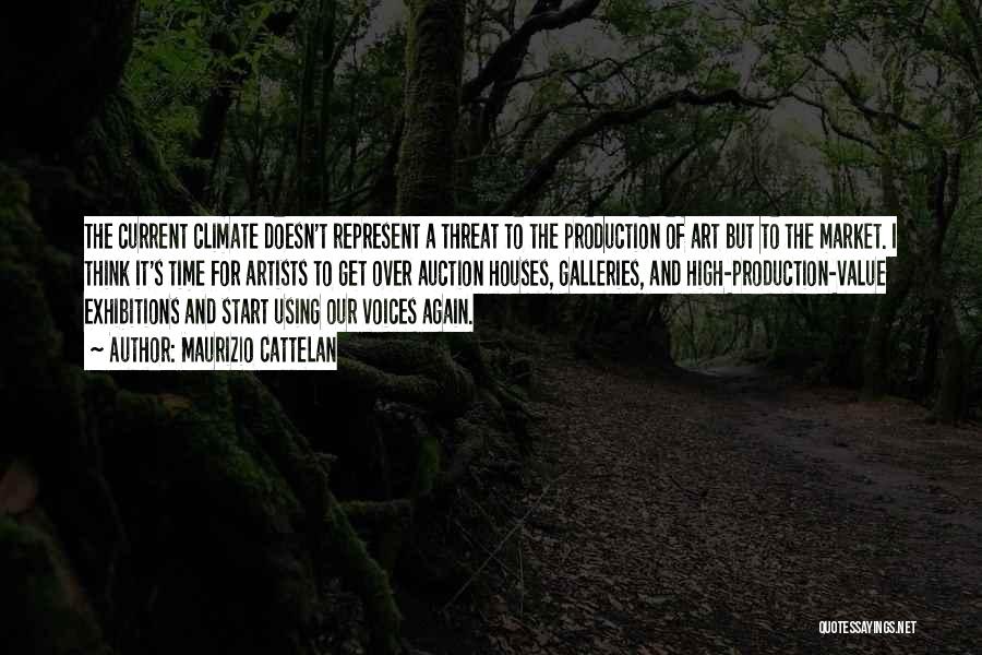 Maurizio Cattelan Quotes: The Current Climate Doesn't Represent A Threat To The Production Of Art But To The Market. I Think It's Time