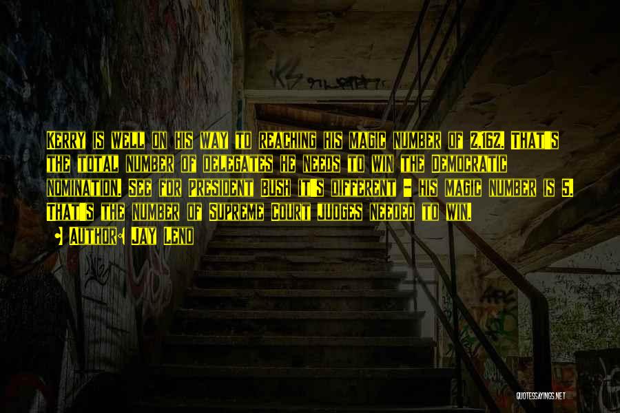 Jay Leno Quotes: Kerry Is Well On His Way To Reaching His Magic Number Of 2,162. That's The Total Number Of Delegates He