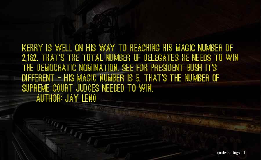 Jay Leno Quotes: Kerry Is Well On His Way To Reaching His Magic Number Of 2,162. That's The Total Number Of Delegates He