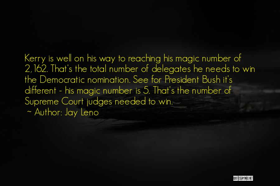 Jay Leno Quotes: Kerry Is Well On His Way To Reaching His Magic Number Of 2,162. That's The Total Number Of Delegates He