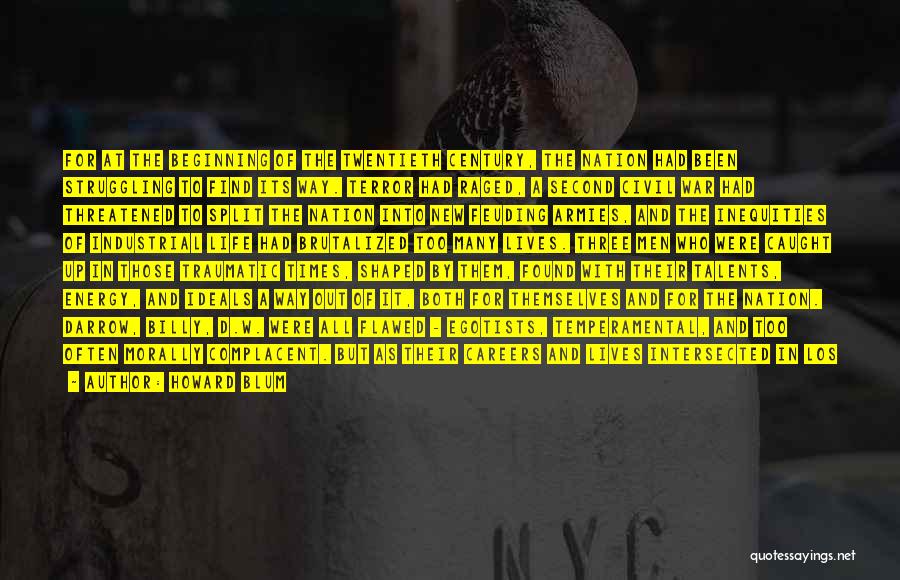 Howard Blum Quotes: For At The Beginning Of The Twentieth Century, The Nation Had Been Struggling To Find Its Way. Terror Had Raged,