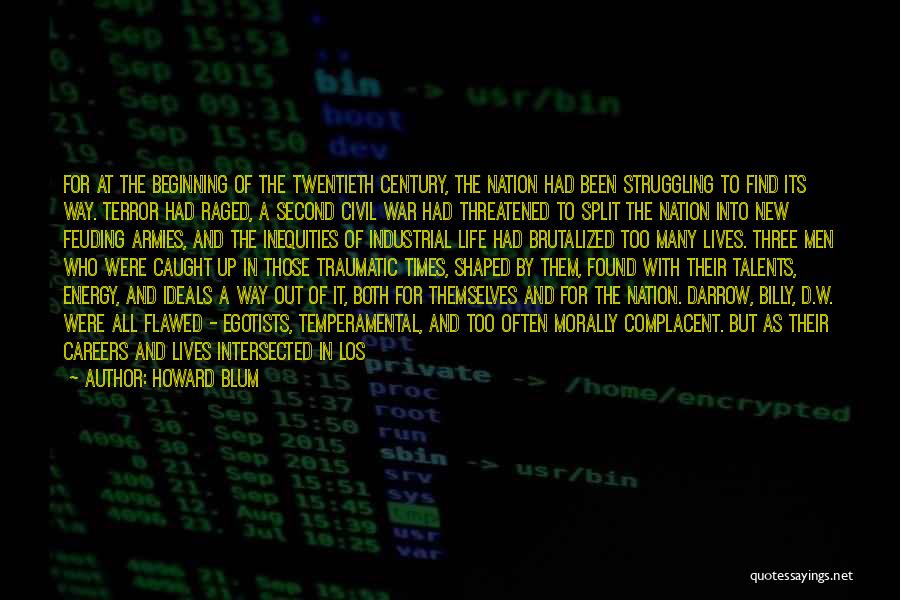 Howard Blum Quotes: For At The Beginning Of The Twentieth Century, The Nation Had Been Struggling To Find Its Way. Terror Had Raged,