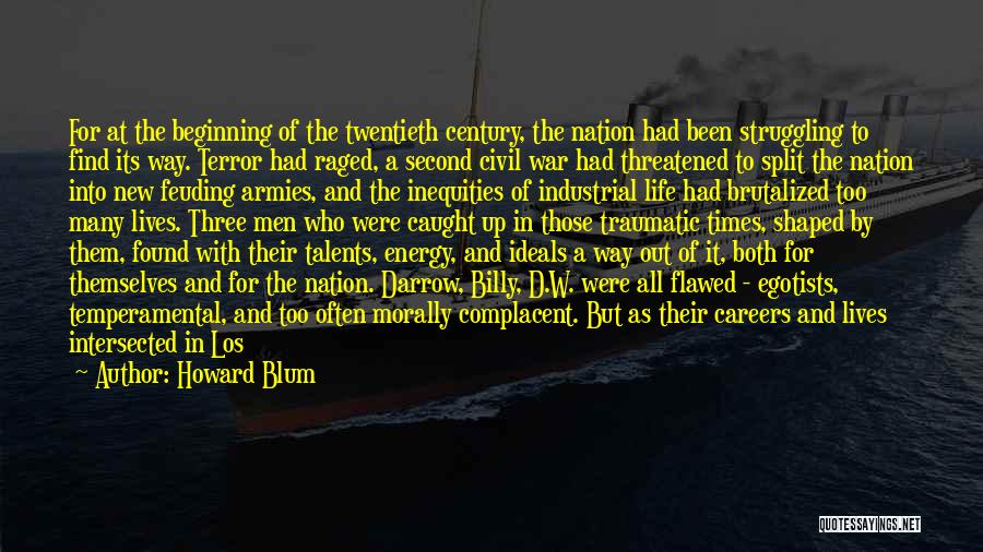 Howard Blum Quotes: For At The Beginning Of The Twentieth Century, The Nation Had Been Struggling To Find Its Way. Terror Had Raged,